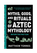 Signed Copy- Myths, Gods, and Rituals of Aztec Mythology